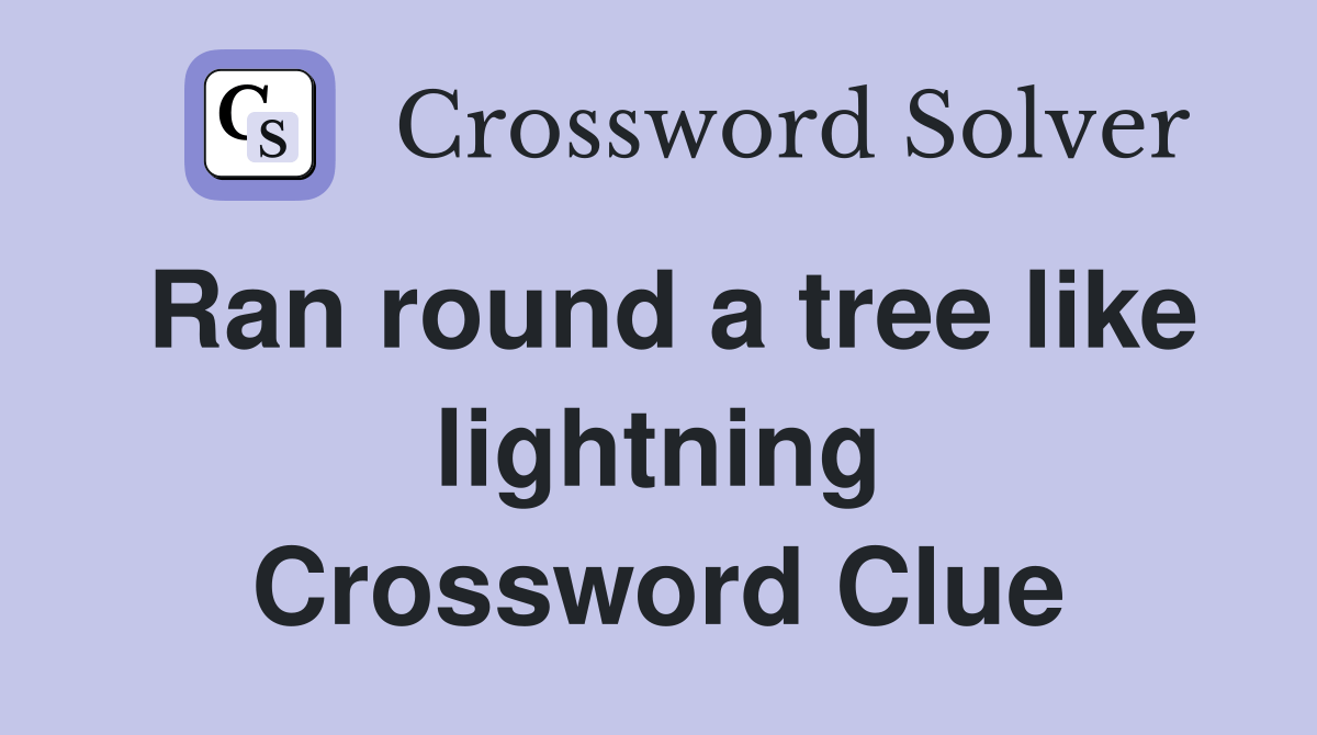 Ran round a tree like lightning Crossword Clue Answers Crossword Solver